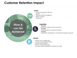 Customer retention impact capabilities results ppt powerpoint presentation slides ideas
