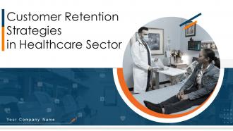 Customer Retention Strategies In Healthcare Sector Powerpoint Presentation Slides