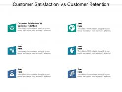 Customer satisfaction vs customer retention ppt powerpoint presentation icon microsoft cpb