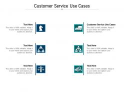 Customer service use cases ppt powerpoint presentation summary format ideas cpb