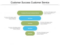 Customer success customer service ppt powerpoint presentation outline show cpb