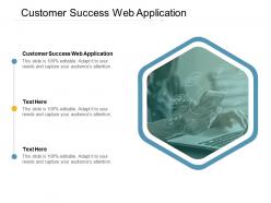 Customer success web application ppt powerpoint presentation pictures slide download cpb
