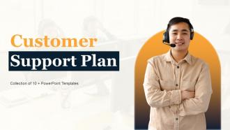 Customer Support Plan Powerpoint Ppt Template Bundles