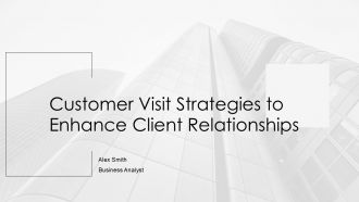 Customer Visit Strategies To Enhance Client Relationships PPT Outline AT