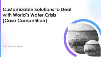 Customizable Solutions To Deal With Worlds Water Crisis Case Competition Complete Deck