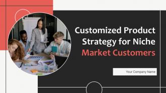 Customized Product Strategy For Niche Market Customers Powerpoint Presentation Slides