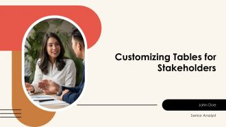 Customizing Tables For Stakeholders PPT Demonstration AT