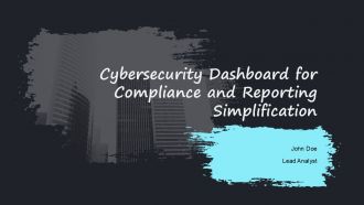 Cybersecurity Dashboard For Compliance And Reporting Simplification PPT Designs AT