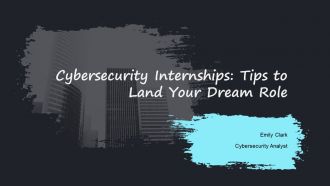 Cybersecurity Internships Tips To Land Your Dream Role PPT Demonstration AT