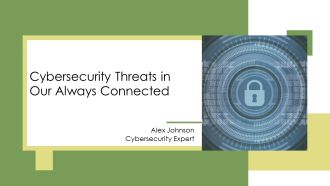Cybersecurity Threats In Our Always Connected PPT PowerPoint AT