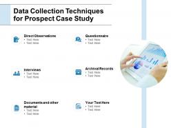 Data collection techniques for prospect case study financial ppt powerpoint slides