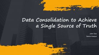 Data Consolidation To Achieve A Single Source Of Truth PPT Template AT