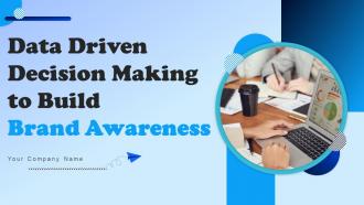 Data Driven Decision Making To Build Brand Awareness Powerpoint Presentation Slides MKT CD V