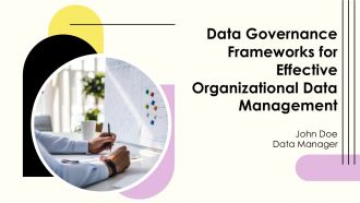 Data Governance Frameworks For Effective Organizational Data Management PPT Presentation AT