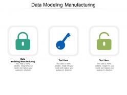 Data modeling manufacturing ppt powerpoint presentation summary deck cpb