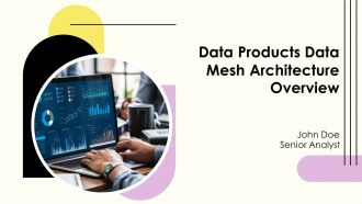 Data Products Data Mesh Architecture Overview PPT Slides AT