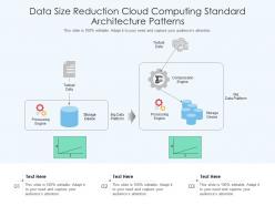 Data size reduction cloud computing standard architecture patterns ppt presentation diagram