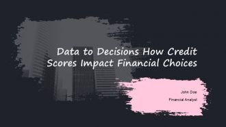Data To Decisions How Credit Scores Impact Financial Choices PPT Guidelines ACP