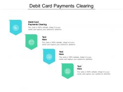 Debit card payments clearing ppt powerpoint presentation portfolio tips cpb