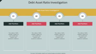 Debt Asset Ratio Investigation In Powerpoint And Google Slides Cpb