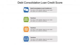 Debt consolidation loan credit score ppt powerpoint presentation model layout ideas cpb