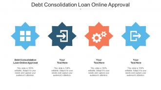 Debt Consolidation Loan Online Approval Ppt Powerpoint Presentation Outline Aids Cpb