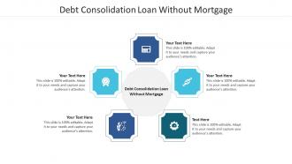 Debt consolidation loan without mortgage ppt powerpoint presentation file cpb