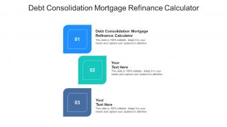 Debt consolidation mortgage refinance calculator ppt powerpoint presentation layouts inspiration cpb
