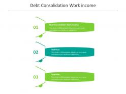 Debt consolidation work income ppt powerpoint presentation show design ideas cpb