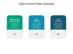 Debt income ratio example ppt powerpoint presentation design templates cpb