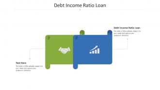 Debt income ratio loan ppt powerpoint presentation infographic template master slide cpb