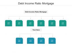 Debt income ratio mortgage ppt powerpoint presentation slides outline cpb