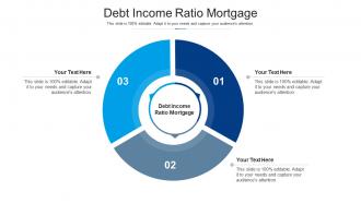 Debt income ratio mortgage ppt powerpoint presentation styles infographics cpb