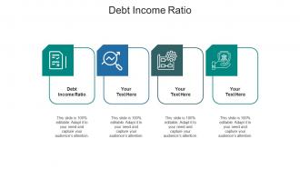 Debt income ratio ppt powerpoint presentation layouts graphics example cpb