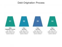 Debt origination process ppt powerpoint presentation gallery objects cpb