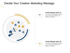 Decide your creative marketing message option ppt powerpoint presentation summary gallery