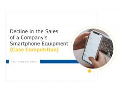 Decline in the sales of a companys smartphone equipment case competition complete deck