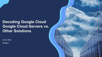 Decoding Google Cloud Google Cloud Servers Vs Other Solutions PPT Guidelines ACP