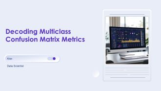 Decoding Multiclass Confusion Matrix Metrics PPT Mockup AT