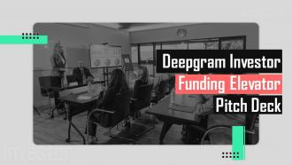 Deepgram Investor Funding Elevator Pitch Deck Ppt Template