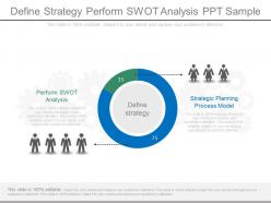 Define Strategy Perform Swot Analysis Ppt Sample