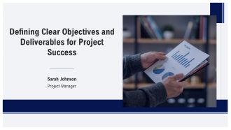 Defining Clear Objectives And Deliverables For Project Success PPT Presentation AT