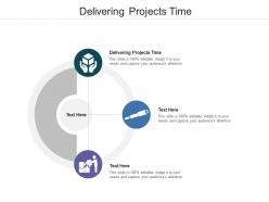 Delivering projects time ppt powerpoint presentation infographics backgrounds cpb