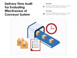 Delivery time audit for evaluating effectiveness of conveyor system