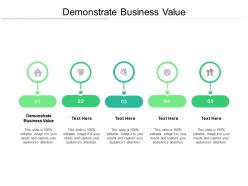 Demonstrate business value ppt powerpoint presentation visual aids diagrams cpb