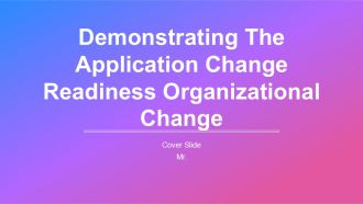 Demonstrating The Application Change Readiness Organizational Change PPT Information AT
