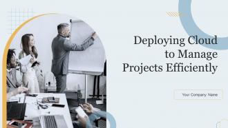 Deploying Cloud To Manage Projects Efficiently Powerpoint Presentation Slides