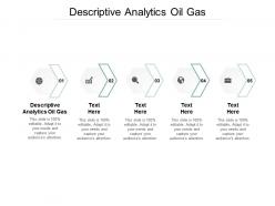 Descriptive analytics oil gascpb ppt powerpoint presentation gallery slides cpb