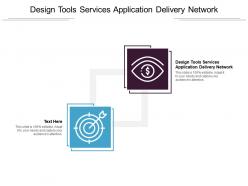 Design tools services application delivery network ppt powerpoint presentation pictures icons cpb
