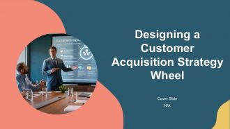 Designing A Customer Acquisition Strategy Wheel PPT Information AT